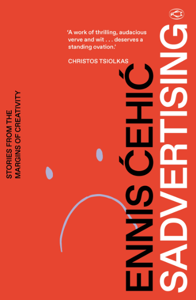Sadvertising by Ennis Ćehić Vintage, $32.99 pb, 298 pp