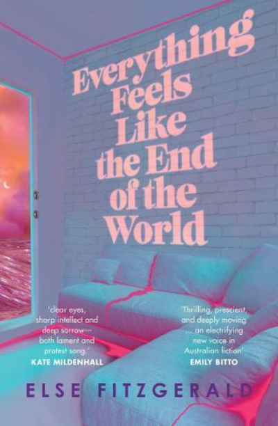 Everything Feels like the End of the World by Else Fitzgerald Allen & Unwin, $29.99 pb, 252 pp
