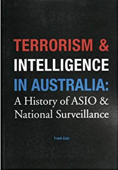 Andrew O&#039;Neil reviews &#039;Terrorism and Intelligence in Australia: A history of ASIO and national surveillance&#039; by Frank Cain