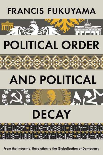 Mark Triffitt reviews &#039;Political Order and Political Decay: From the Industrial Revolution to the globalisation of democracy&#039; by Francis Fukuyama