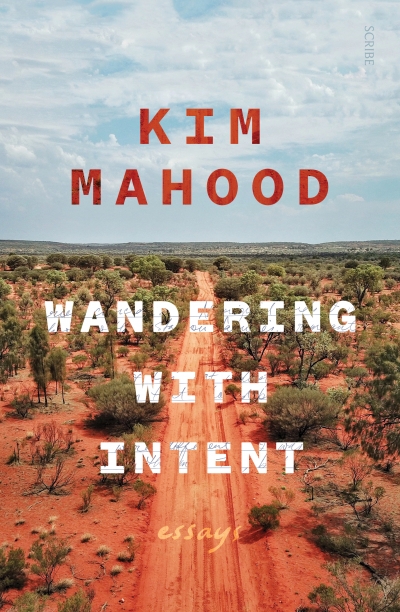 Shannyn Palmer reviews 'Wandering with Intent: Essays' by Kim Mahood