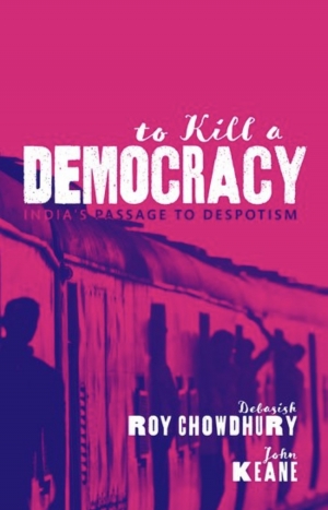 Ian Hall reviews &#039;To Kill a Democracy: India’s passage to despotism&#039; by Debasish Roy Chowdhury and John Keane