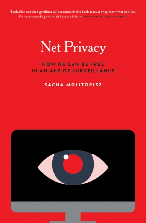 Alex Tighe reviews &#039;Net Privacy: How we can be free in an age of surveillance&#039; by Sacha Molitorisz