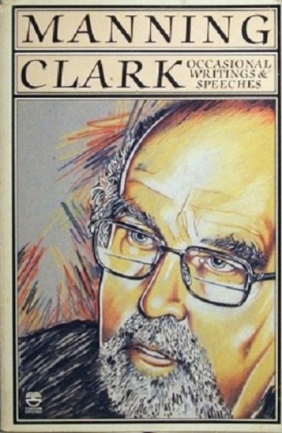 Stuart Macintyre reviews &#039;Occasional Writings and Speeches&#039; by Manning Clark