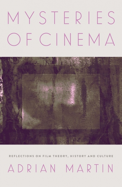 Nicholas Bugeja reviews &#039;Mysteries of Cinema: Reflections on film theory, history and culture&#039; by Adrian Martin