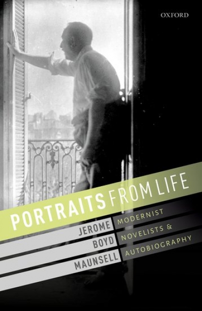 Richard Freadman reviews &#039;Portraits from Life: Modernist novelists and autobiography&#039; by Jerome Boyd Maunsell