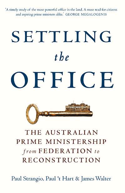 Stephen Mills reviews &#039;Settling the Office: The Australian Prime Ministership from Federation to Reconstruction&#039; by Paul Strangio, Paul &#039;t Hart, and James Walter