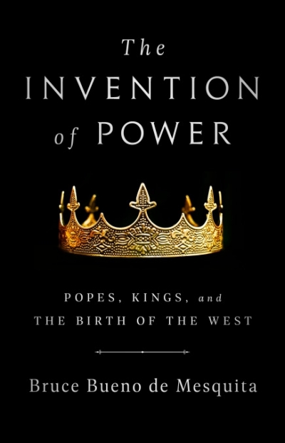 Miles Pattenden reviews 'The Invention of Power: Popes, kings, and the birth of the West' by Bruce Bueno de Mesquita