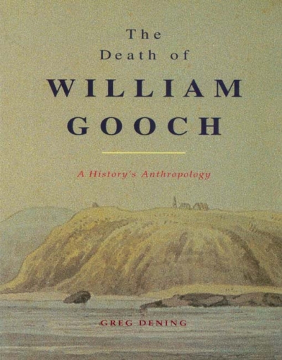 Inga Clendinnen reviews &#039;The Death of William Gooch: A history’s anthropology&#039; by Greg Dening