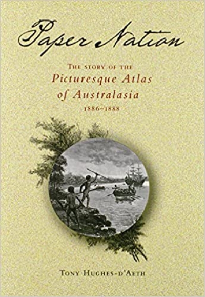 Ian Morrison reviews &#039;Paper Nation: The story of the Picturesque Atlas of Australasia 1886–1888&#039; by Tony Hughes-d’Aeth