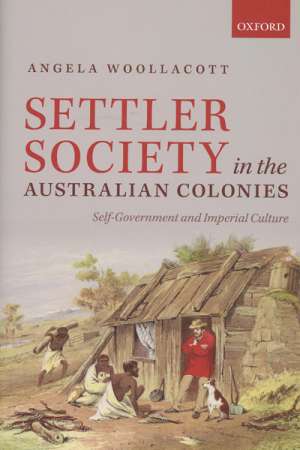 Alan Atkinson reviews &#039;Settler Society in the Australian Colonies&#039; by Angela Woollacott