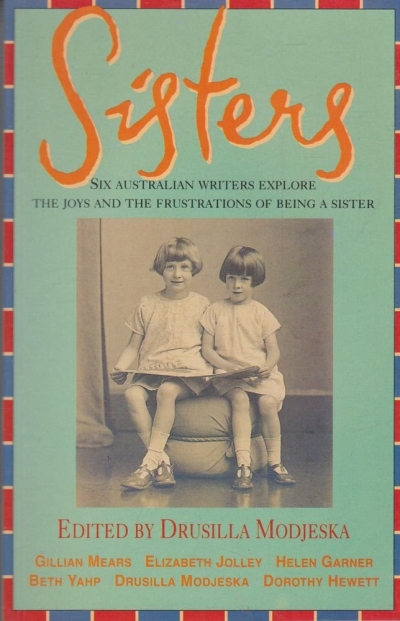 Kerryn Goldsworthy reviews &#039;Sisters&#039; edited by Drusilla Modjeska