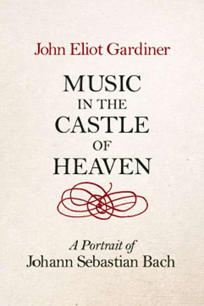 Michael Shmith reviews &#039;Music in the Castle of Heaven: A portrait of Johann Sebastian Bach&#039; by John Eliot Gardiner