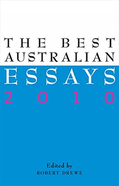 Geordie Williamson reviews &#039;The Best Australian Essays 2010&#039; edited by Robert Drewe