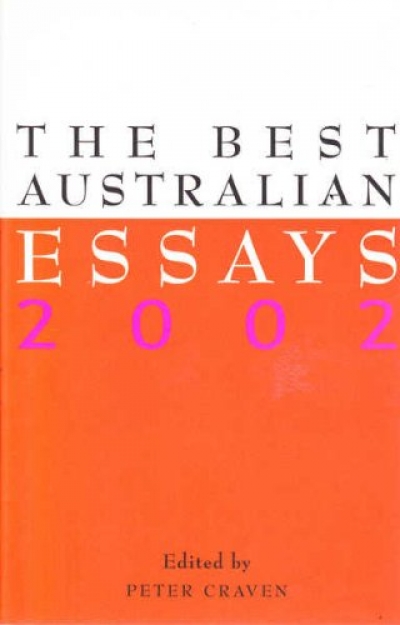 Clive James reviews &#039;The Best Australian Essays 2002&#039; edited by Peter Craven