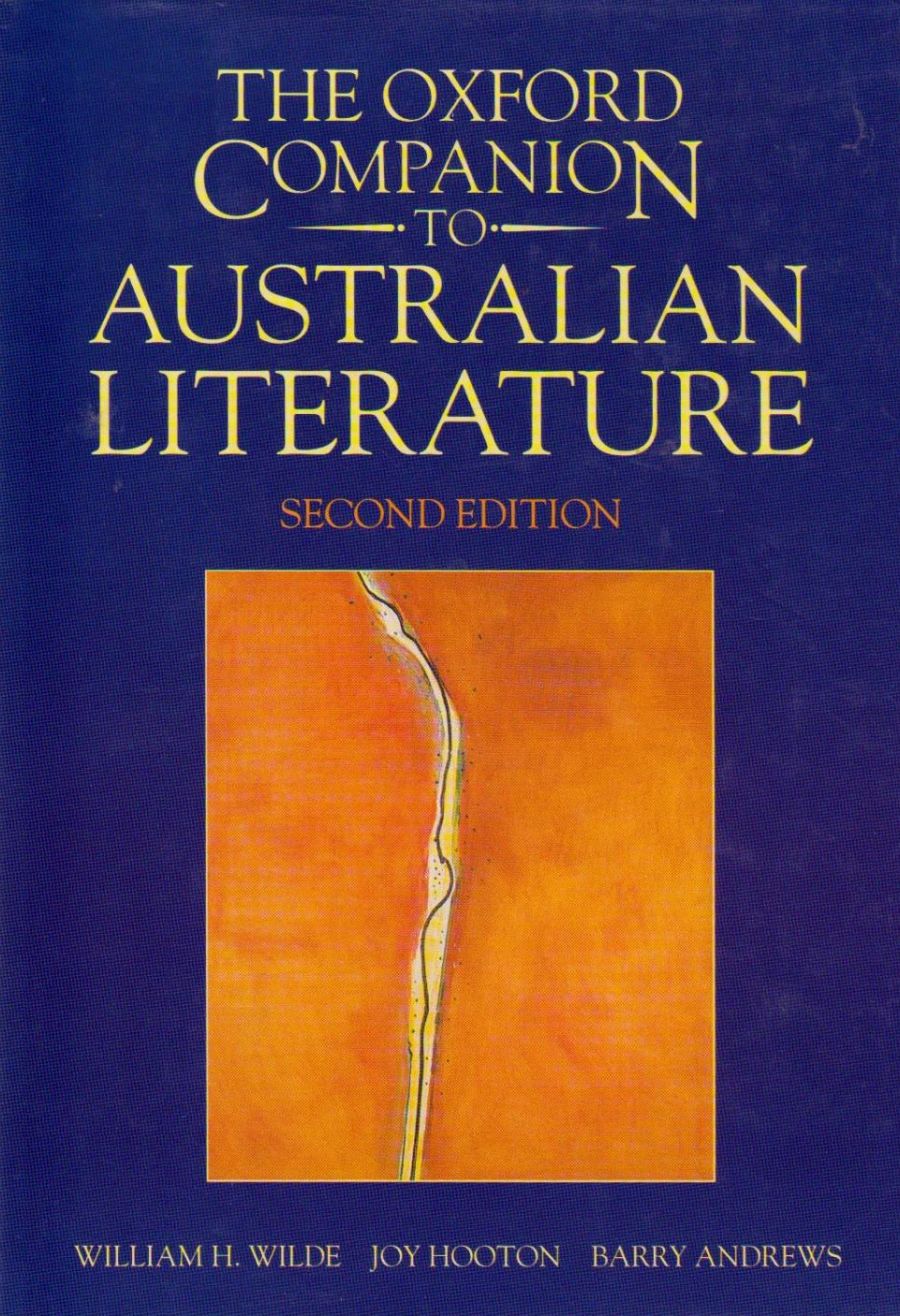 John Hanrahan reviews The Oxford Companion to Australian Literature edited by William H. Wilde, Joy Hooton, and Barry Andrews