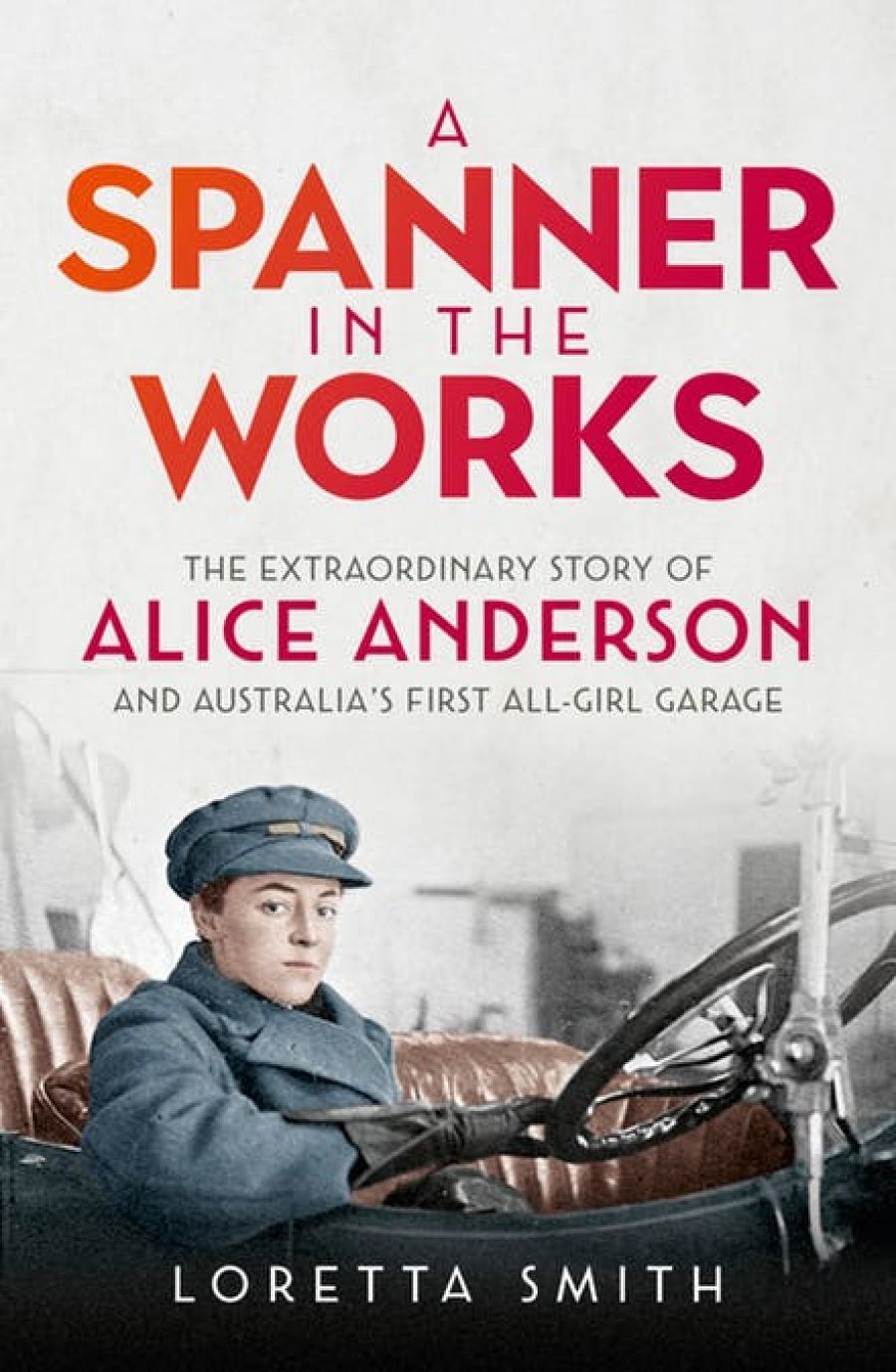Sharon Verghis reviews A Spanner in the Works: The extraordinary story of Alice Anderson and Australia’s first all-girl garage by Loretta Smith