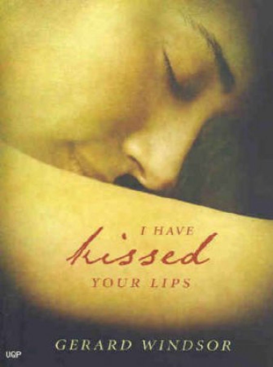 Bronwyn Rivers reviews ‘I Have Kissed Your Lips’ by Gerard Windsor