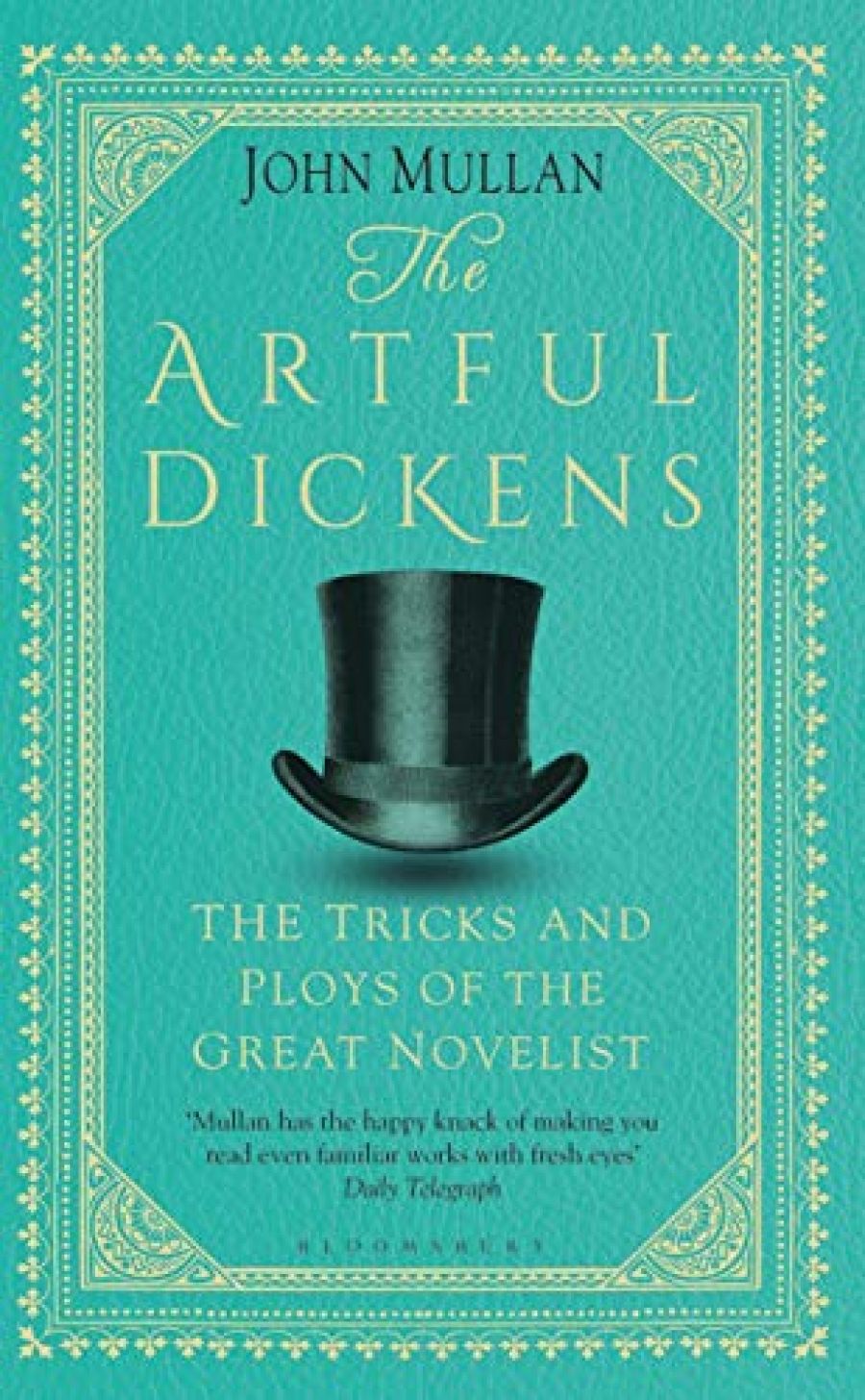 Jennifer Gribble reviews The Artful Dickens: The tricks and ploys of the great novelist by John Mullan