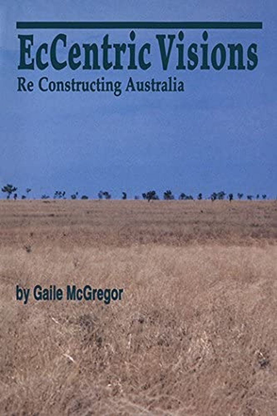 Barbara Brook reviews EcCentric Visions: ReConstructing Australia by Gaile McGregor