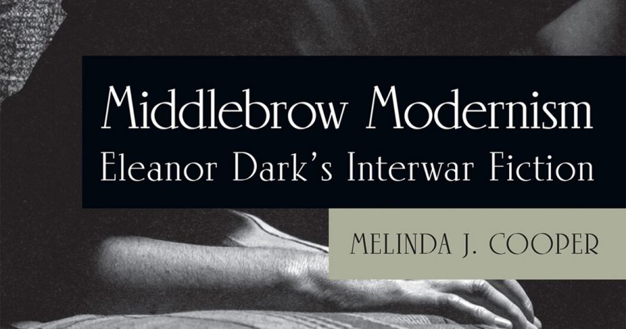 Susan Sheridan reviews Middlebrow Modernism: Eleanor Dark’s interwar fiction by Melinda J. Cooper