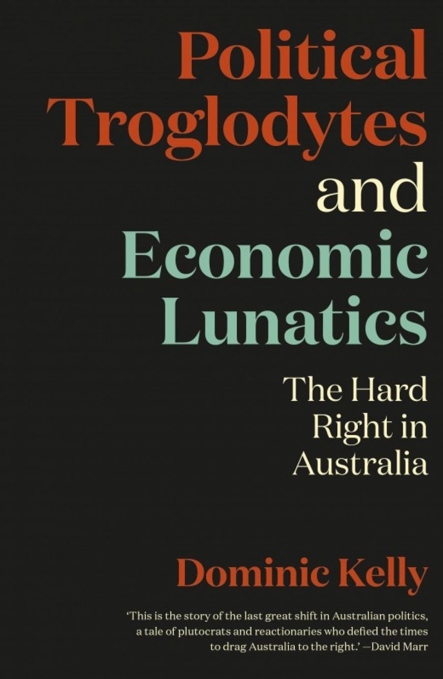 Andrew Broertjes reviews Political Troglodytes and Economic Lunatics by Dominic Kelly and Rise of the Right by Greg Barns