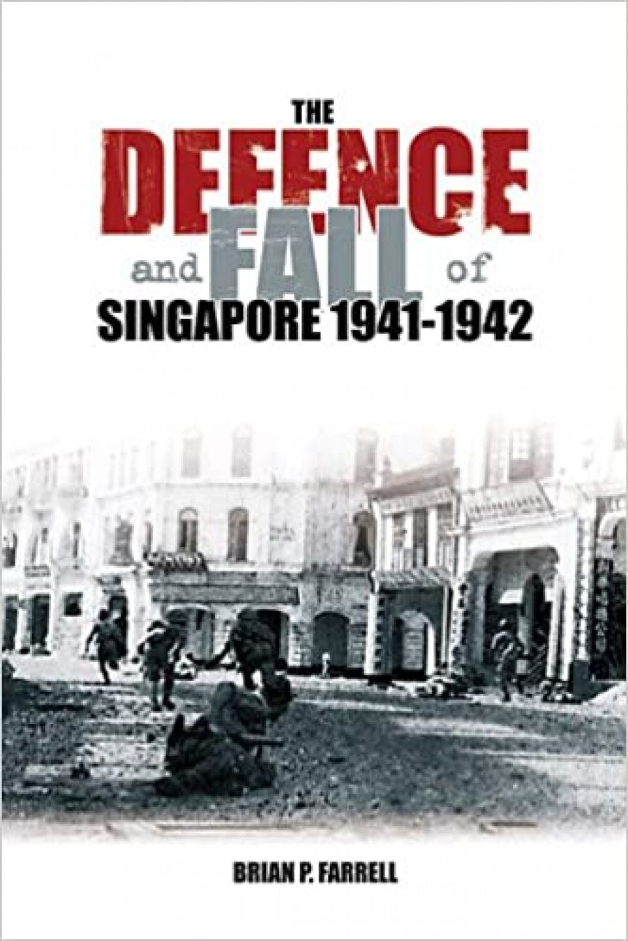 John Coates on The Defence and Fall of Singapore 1940–1942 by Brian P. Farrell and Singapore Burning: Heroism and surrender in World War II by Colin Smith