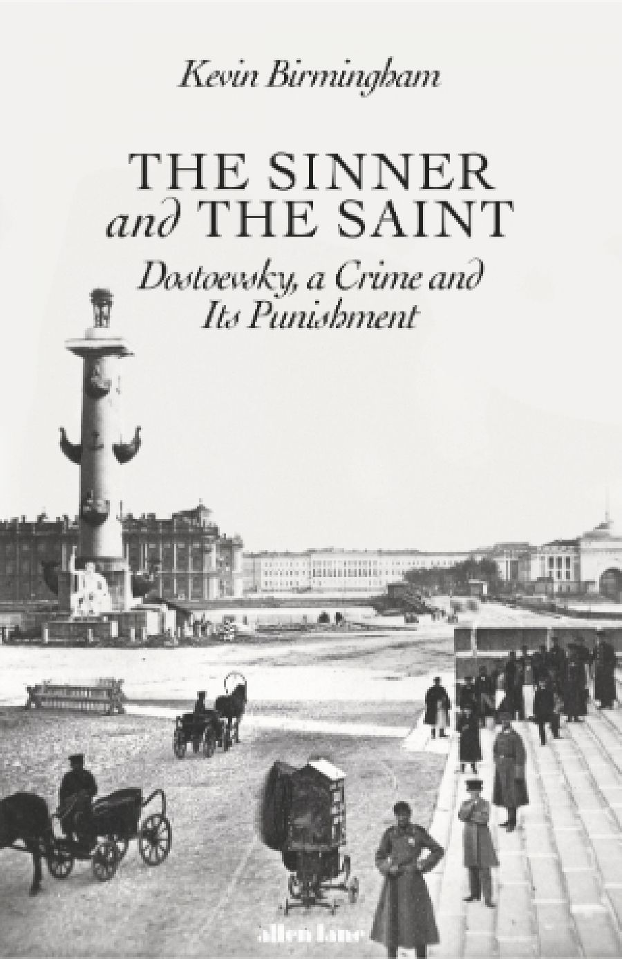 Geordie Williamson reviews The Sinner and the Saint: Dostoevsky, a crime and its punishment by Kevin Birmingham