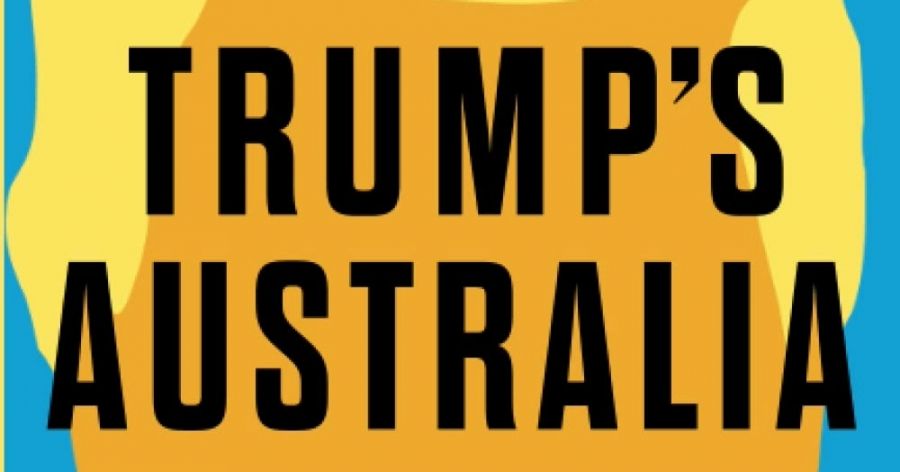 Emma Shortis reviews Trump’s Australia: How Trumpism changed Australia and the shocking consequences for us of a second term by Bruce Wolpe
