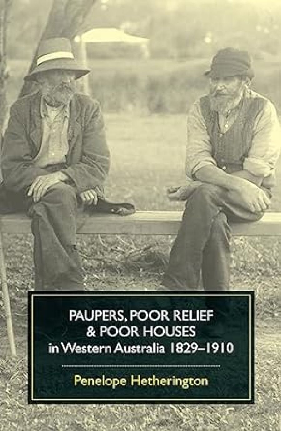 Richard Hardin reviews Paupers, Poor Relief and Poor Houses in Western Australia, 1829–1910 by Penelope Hetherington