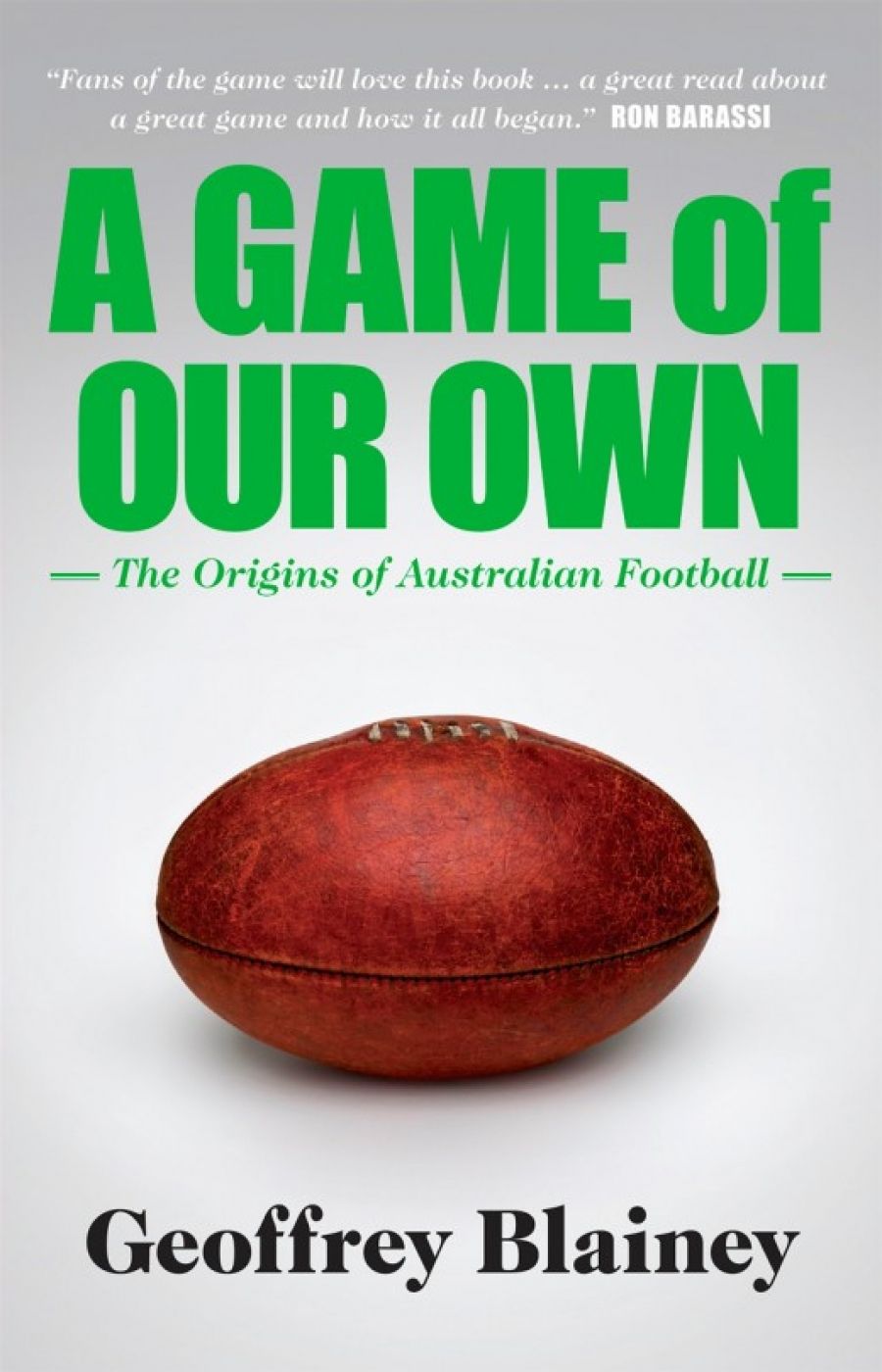 Brent Crosswell reviews ‘A Game of Our Own: The origins of Australian football’ by Geoffrey Blainey