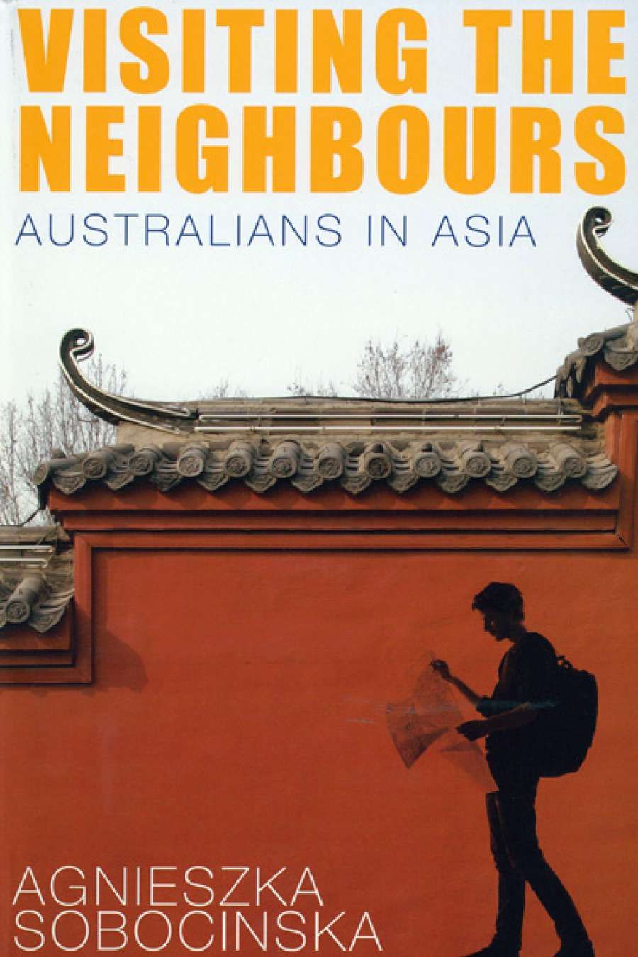 Stephen Atkinson reviews Visiting the Neighbours: Australians in Asia by Agnieszka Sobocinska