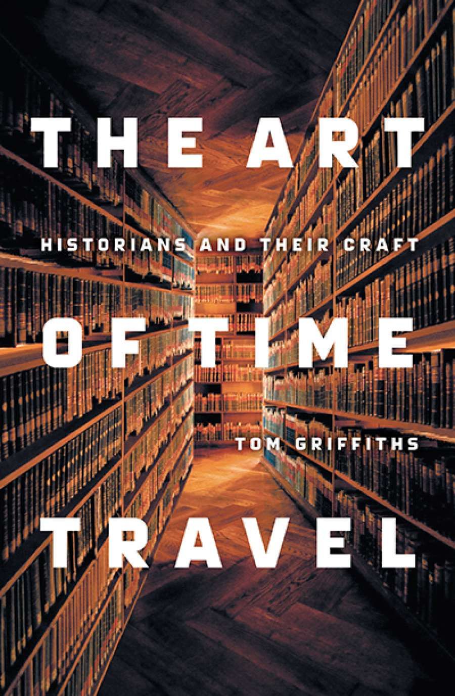 Mark McKenna reviews The Art of Time Travel: Historians and their craft by Tom Griffiths