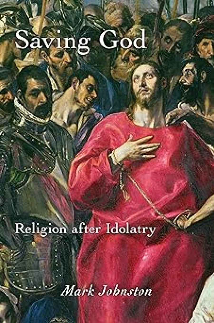 Tony Coady reviews Saving God: Religion After Idolatry by Mark Johnston