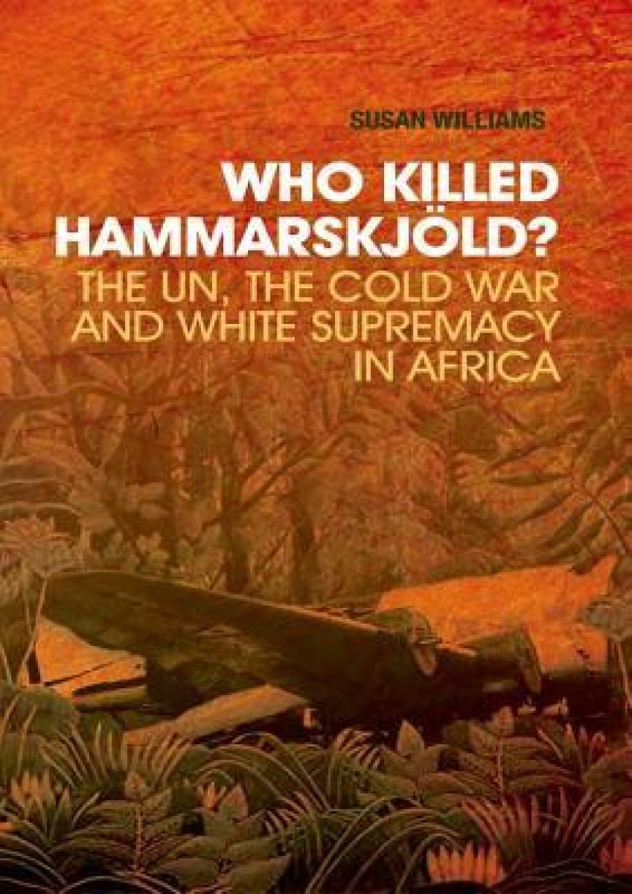 Roland Burke reviews Who Killed Hammarskjöld? The UN, the Cold War and White Supremacy in Africa by Susan Williams