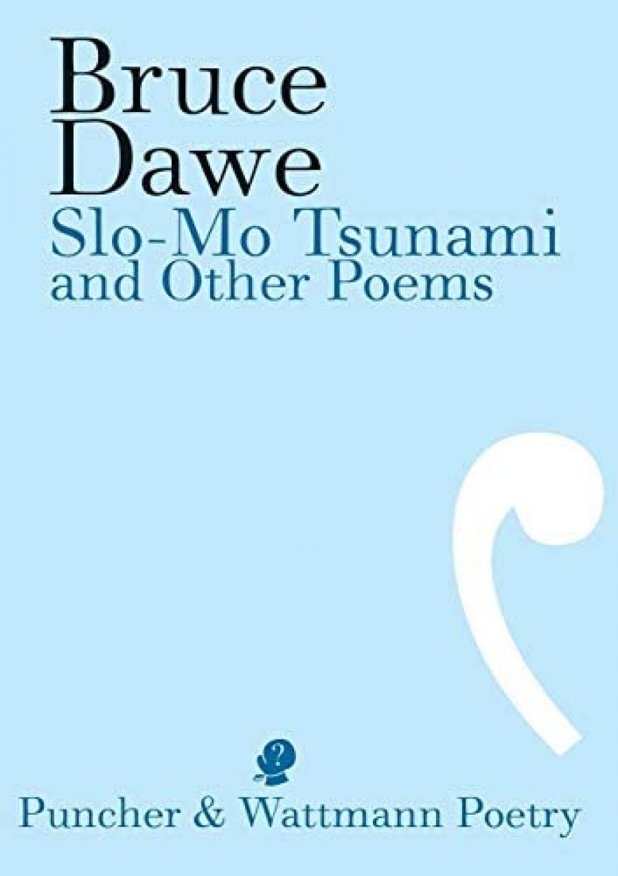 Martin Duwell reviews Slo-Mo Tsunami and Other Poems by Bruce Dawe