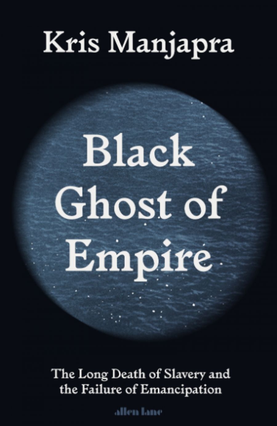 Georgina Arnott reviews Black Ghost of Empire: The long death of slavery and the failure of emancipation by Kris Manjapra