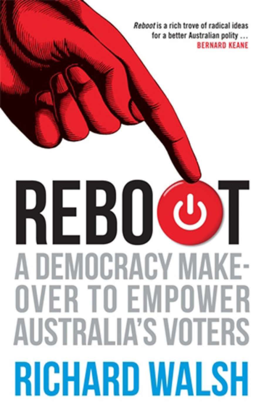 Shaun Crowe reviews Reboot: A democracy makeover to empower Australia’s voters by Richard Walsh