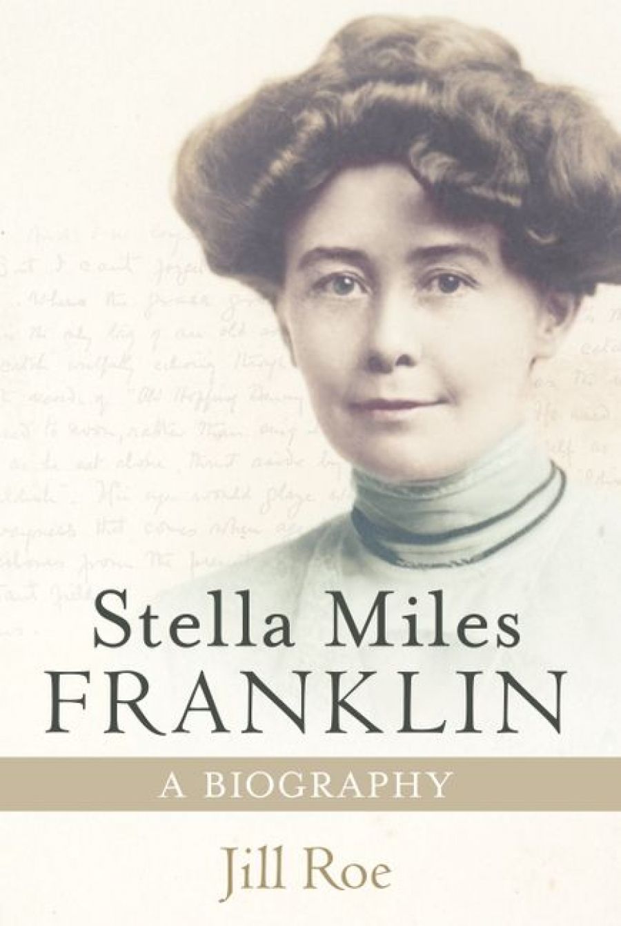 Kerryn Goldsworthy reviews Stella Miles Franklin: A biography by Jill Roe