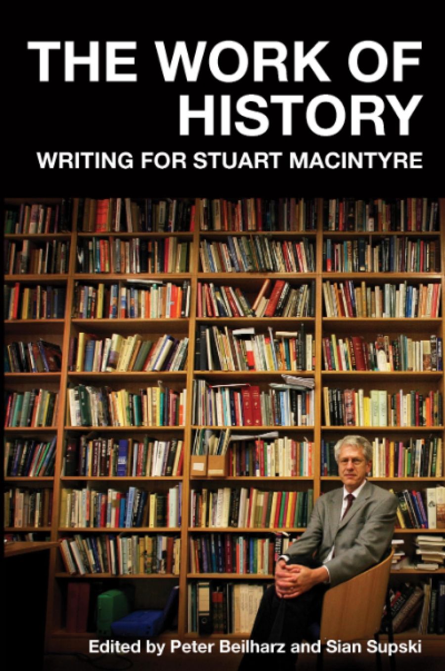 Christina Twomey reviews The Work of History: Writing for Stuart Macintyre edited by Peter Beilharz and Sian Supski