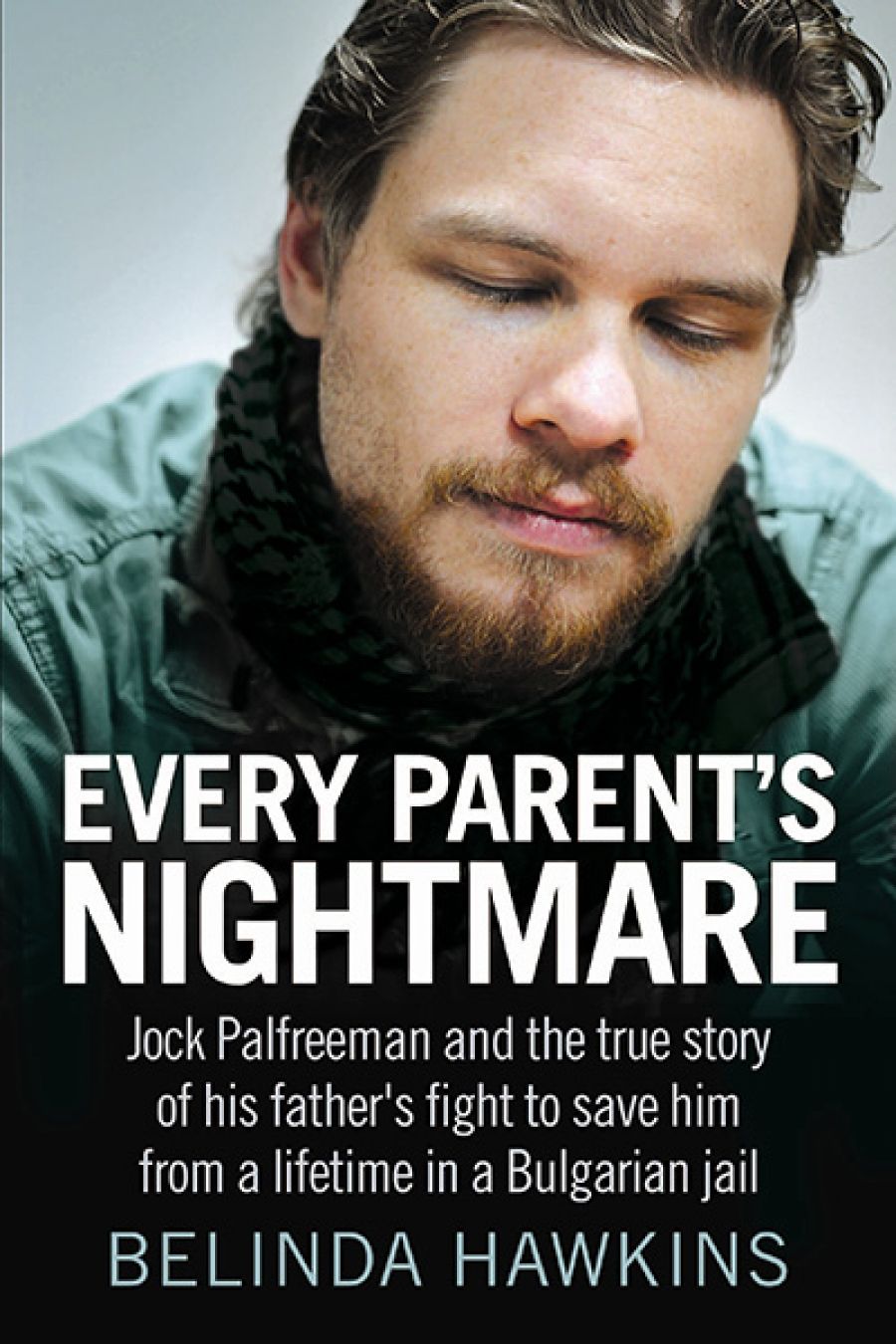 Daniel Herborn reviews Every Parent’s Nightmare: Jock Palfreeman and the True Story of His Father’s Fight to Save Him from a Lifetime in a Bulgarian Jail by Belinda Hawkins