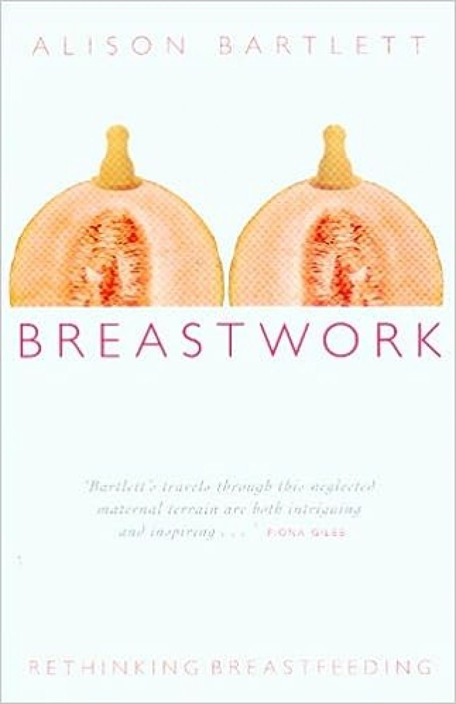 Rachel Buchanan reviews Breastwork: Rethinking Breastfeeding by Alison Bartlett, Mixed Blessings by Deborah Lee and The Gift: Grandmothers and Grandchildren Today by Judy Lumby