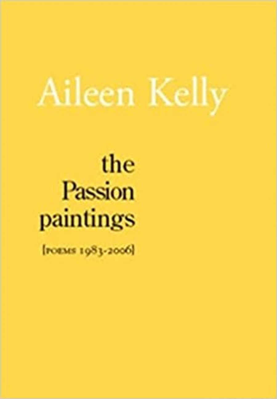 David Gilbey reviews The Passion Paintings: Poems 1983–2006 by Aileen Kelly