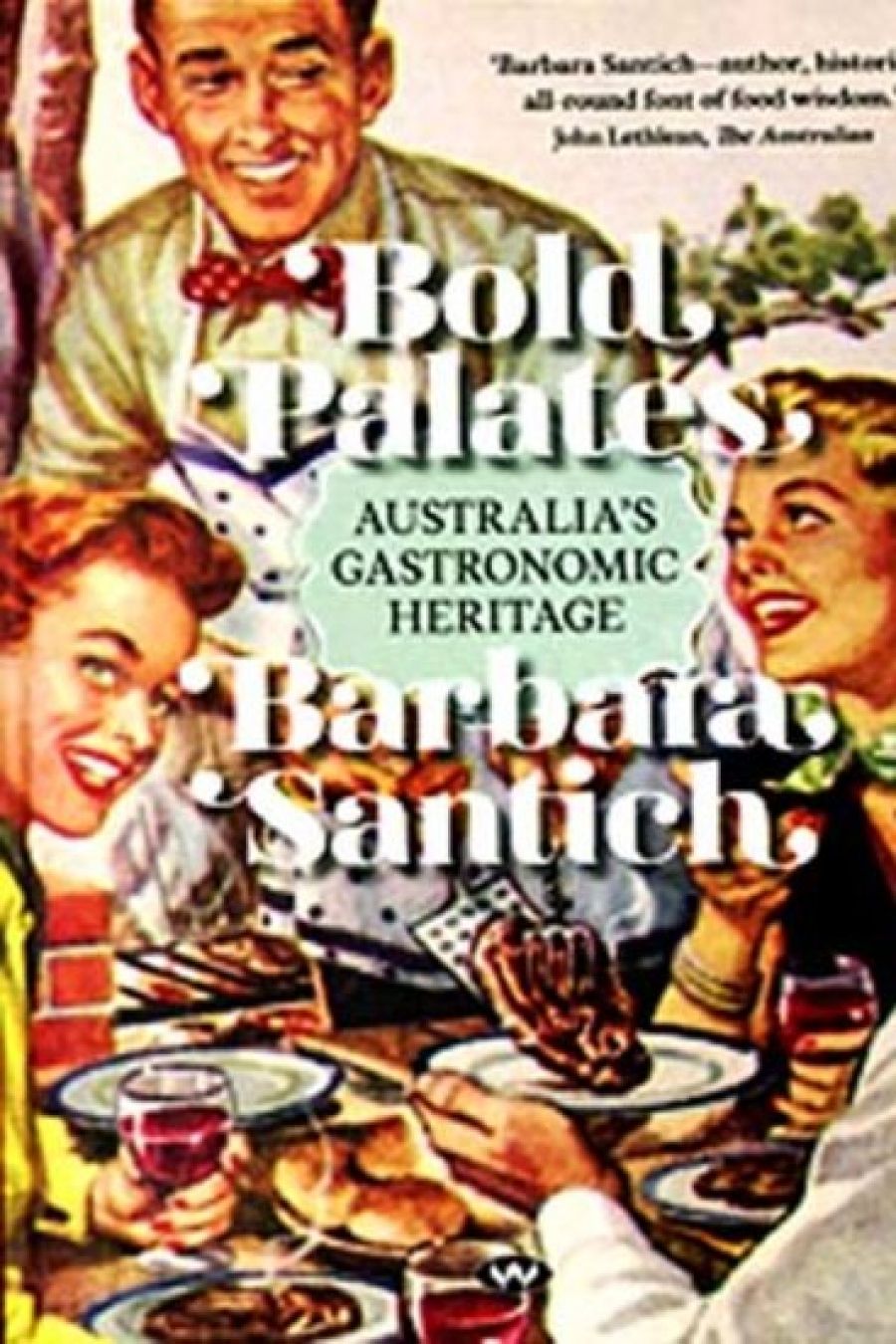 Sally Burton reviews Bold Palates: Australia’s Gastronomic Heritage by Barbara Santich