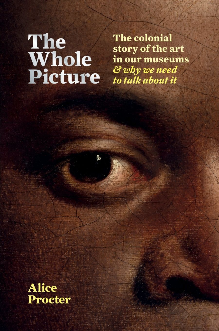 Meg Foster reviews The Whole Picture: The colonial story of the art in our museums and why we need to talk about it by Alice Procter