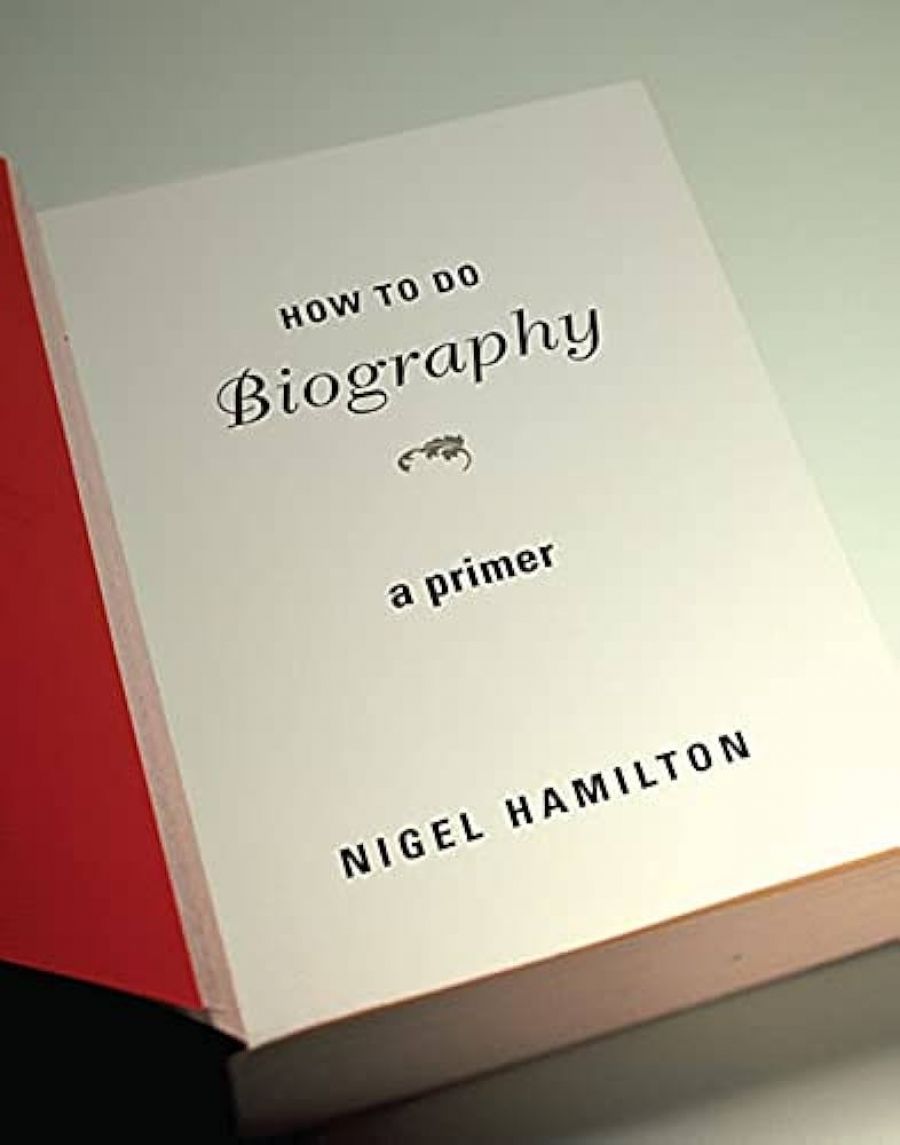 Brenda Niall reviews How to do Biography: A primer by Nigel Hamilton