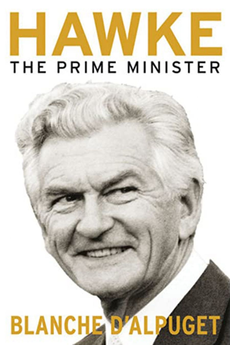 Bruce Grant reviews Hawke: The prime minister by Blanche d’Alpuget