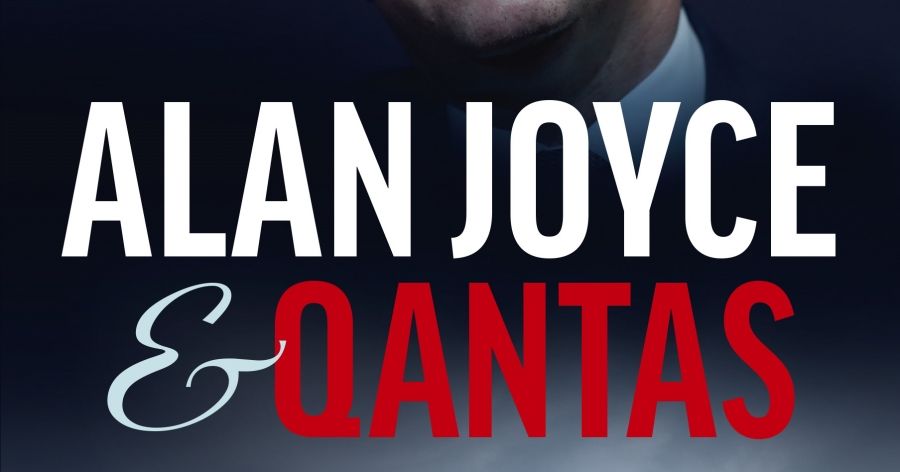 Stuart Kells reviews ‘Alan Joyce and Qantas: The trials and transformation of an Australian icon’ by Peter Harbison with Derek Sadubin