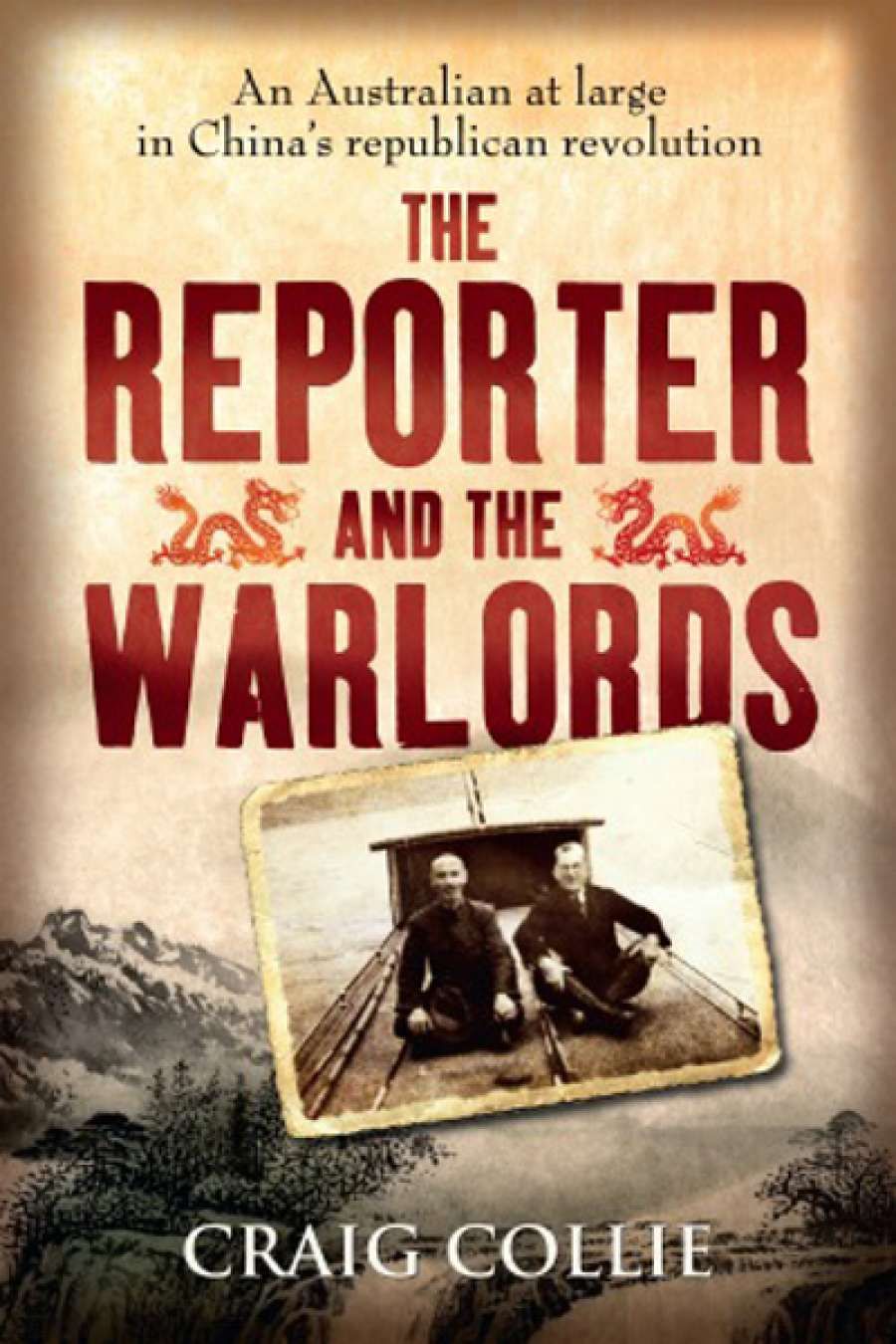Nick Hordern reviews The Reporter and the Warlords: An Australian at Large in China’s Republican Revolution by Craig Collie