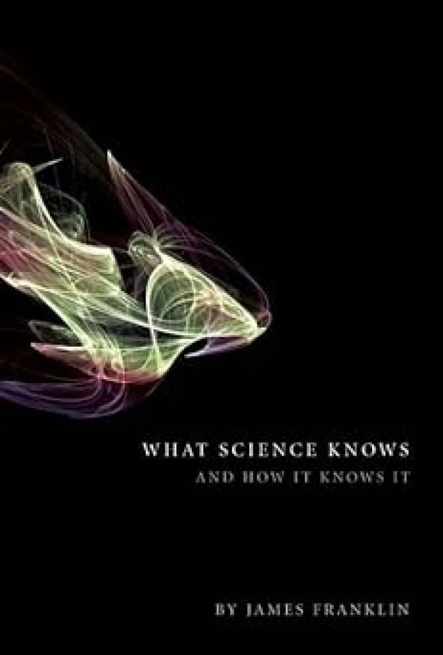 Robyn Williams reviews What Science Knows: And how it knows it by James Franklin